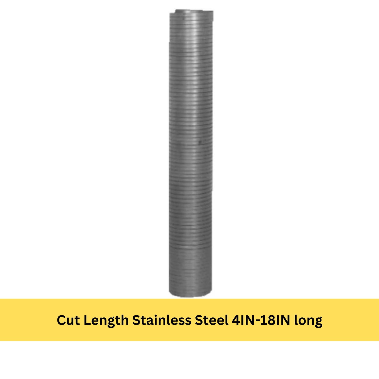 Cut Length Stainless Steel 4IN-18IN long